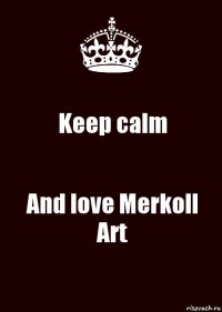 Keep calm And love Merkoll Art