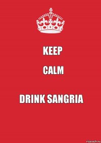 keep calm drink sangria