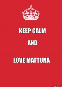 Keep Calm And Love Maftuna