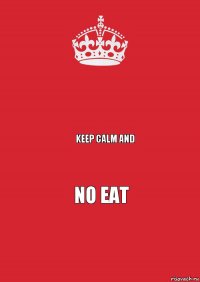  Keep calm and no eat