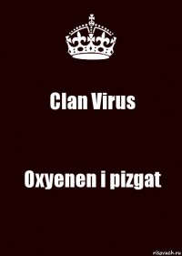 Clan Virus Oxyenen i pizgat