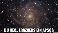  Du HeC.. ErAzNeRs EiN ApSoS