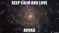 keep calm and love aruka
