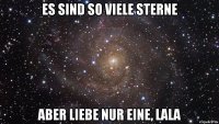 Es sind so viele Sterne Aber Liebe nur eine, LALA