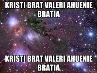 kristi brat valeri ahuenie bratia kristi brat valeri ahuenie bratia