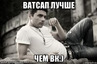 ватсап лучше чем вк:)