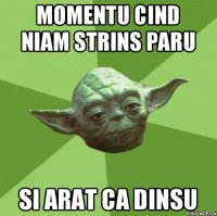 Momentu cind niam strins paru Si arat ca dinsu