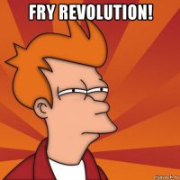 fry revolution! 