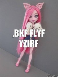 ,bkf flyf yzirf