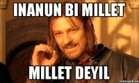 inanun bi millet millet deyil