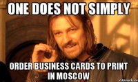 one does not simply order business cards to print in Moscow