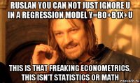 ruslan you can not just ignore u in a regression model y=b0+b1x+u this is that freaking econometrics, this isn't statistics or math