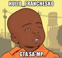 hulio_franchesko gta sa-mp