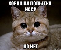 хорошая попытка, наср но нет