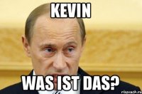 Kevin Was ist das?