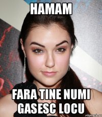 Hamam Fara tine numi gasesc locu