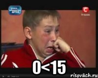  0<15