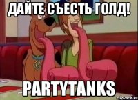 Дайте съесть голд! PartyTanks