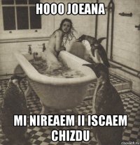 hooo joeana mi nireaem ii iscaem chizdu