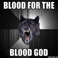 BLOOD FOR THE BLOOD GOD