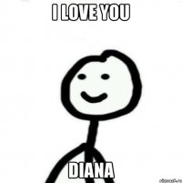 I LOVE YOU DIANA