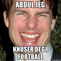 Abdul jeg Knuser deg I football