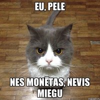 Eu, pele Nes monētas, nevis miegu