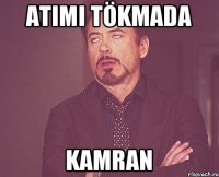 Atimi tökmada Kamran