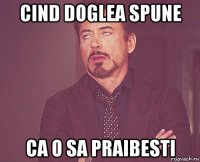 cind doglea spune ca o sa praibesti