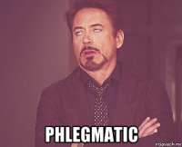  phlegmatic