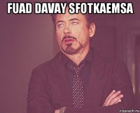 fuad davay sfotkaemsa 