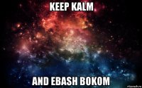 keep kalm and ebash bokom