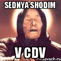 Sednya shodim v CDV