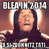 Blea In 2014 A si zdohnitz tati