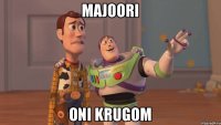 MAJOORI ONI KRUGOM