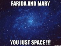 Farida and Mary You just space !!!