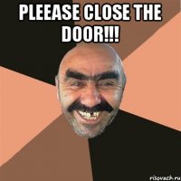 PLeease close the door!!! 