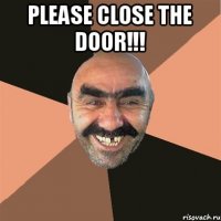 PLEASE CLOSE THE DOOR!!! 