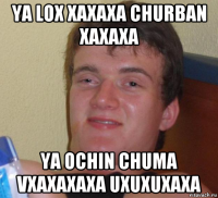 ya lox xaxaxa churban xaxaxa ya ochin chuma vxaxaxaxa uxuxuxaxa