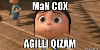 mәn cox agilli qizam