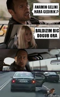 anamin gelini hara gedirik ? baldizim bic dogub ora