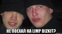  не поехал на limp bizkit?