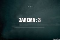 zarema : 3