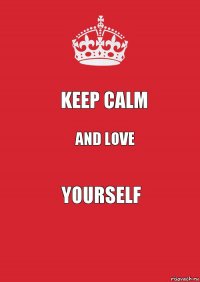 Keep calm And love YourSelf