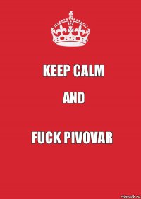 Keep Calm AND Fuck pivovar