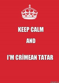 KEEP CALM AND I'M CRİMEAN TATAR