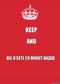 KEEP AND BIL V SETI 20 MINUT NAZAD