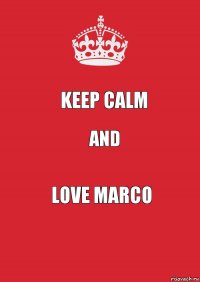 Keep Calm and love marco