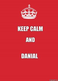 KEEP CALM and DANIAL