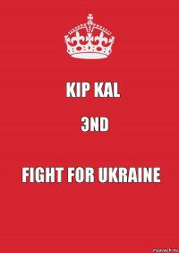 KIP KAL ЭND FIGHT FOR UKRAINE